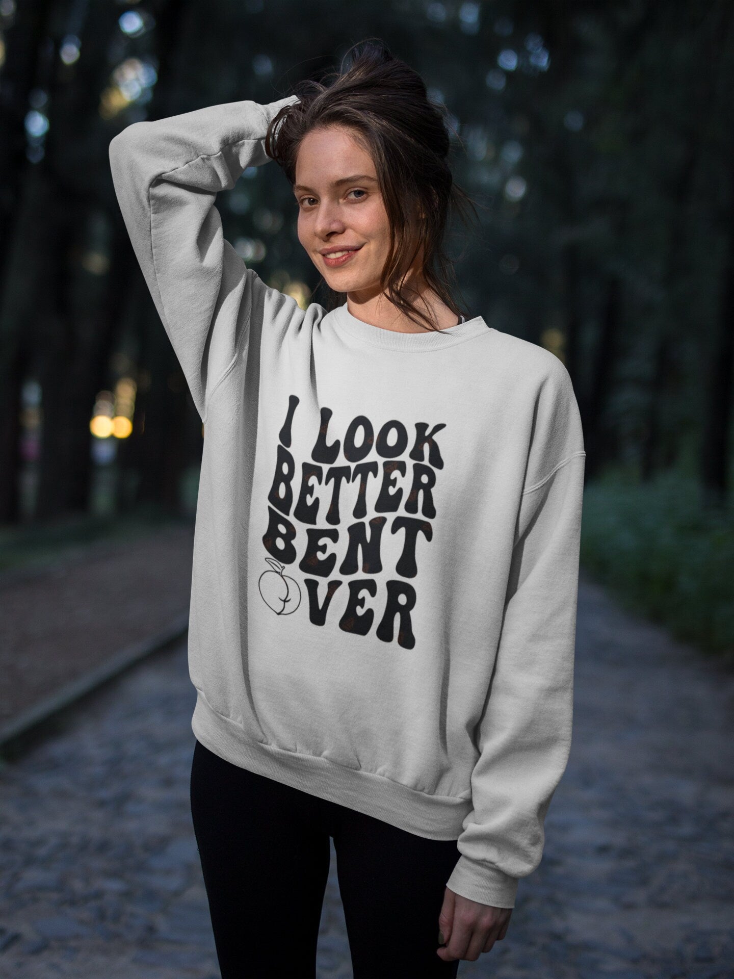 I look Better Bent Over Sweatshirt, I Look Better Bent Over Tee, Peach Booty Shirt, Peach Booty Sweatshirt, Aesthetic Shirt, Trending Shirt